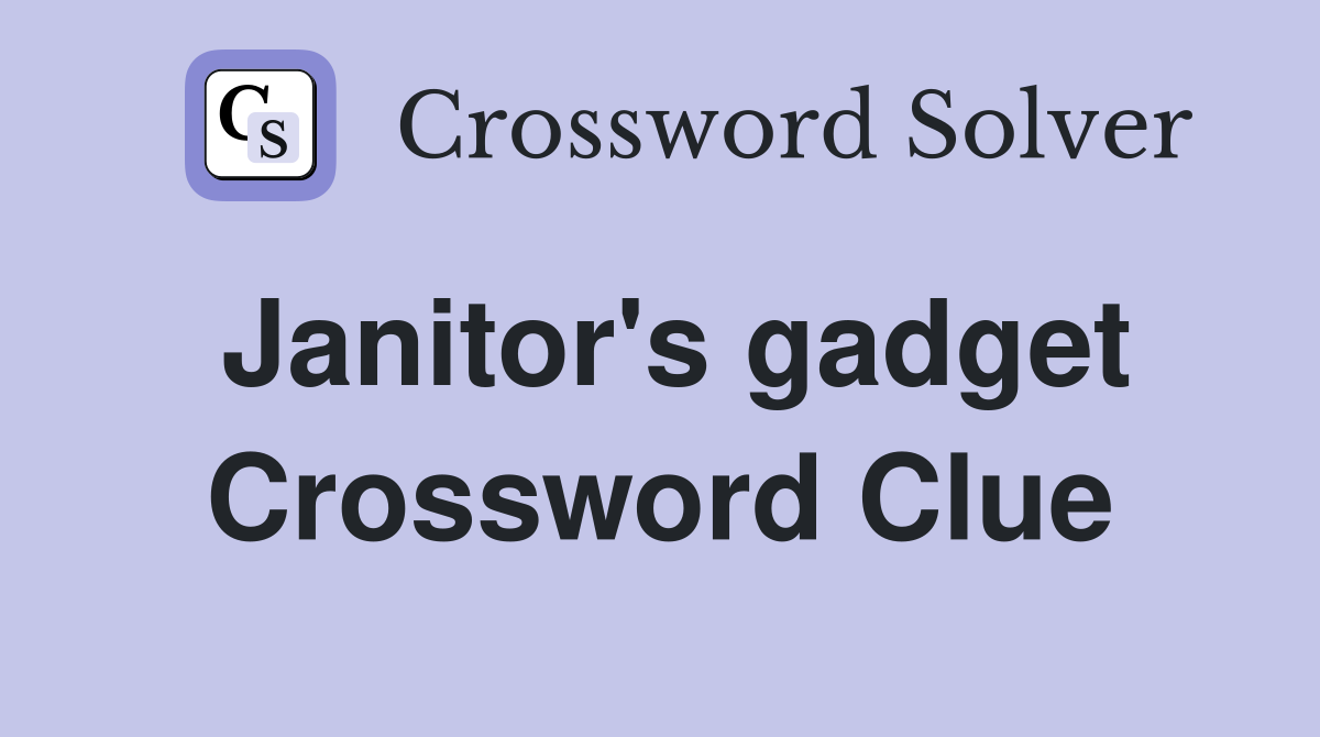 Janitor's gadget Crossword Clue