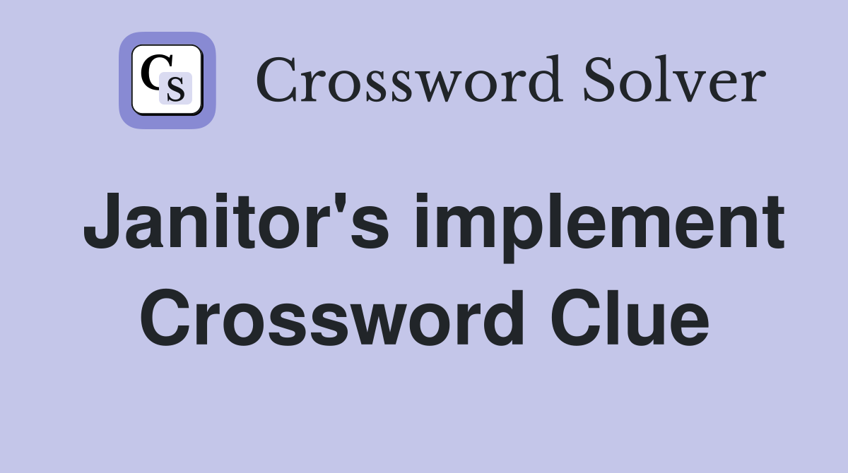 Janitor's implement Crossword Clue