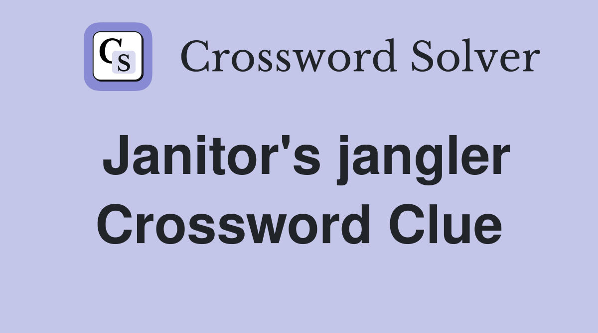 Janitor's jangler Crossword Clue