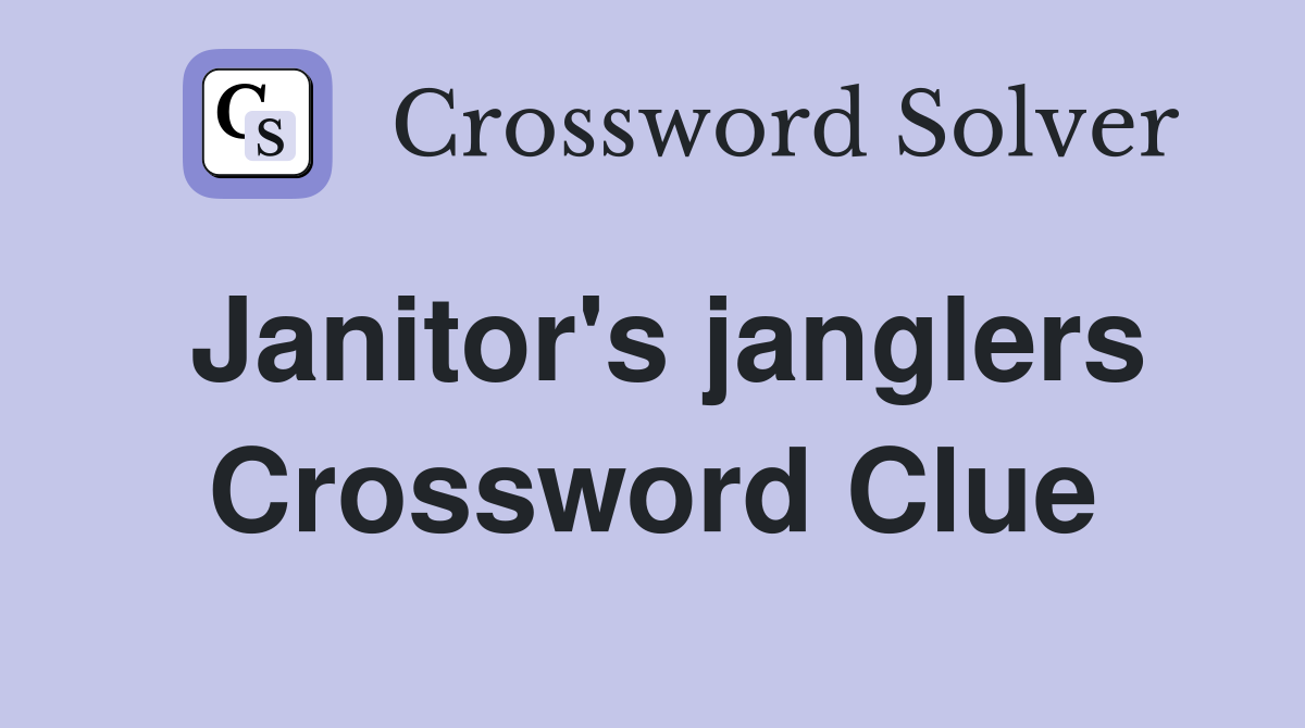 Janitor's janglers Crossword Clue