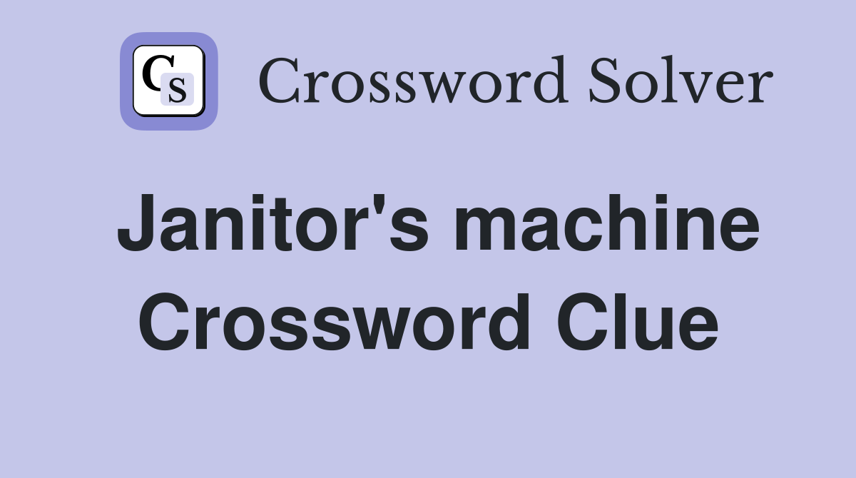Janitor's machine Crossword Clue