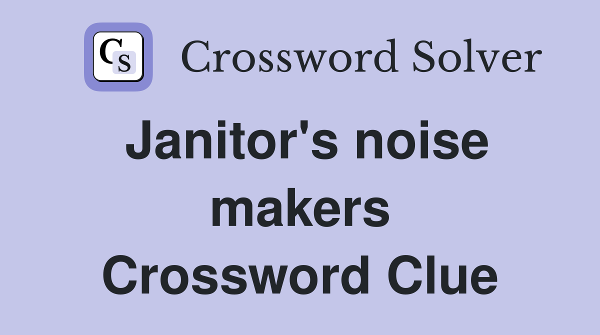 Janitor's noise makers Crossword Clue