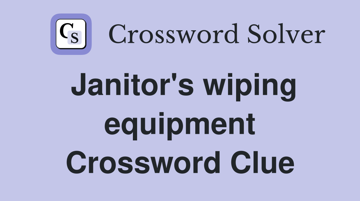 Janitor's wiping equipment Crossword Clue