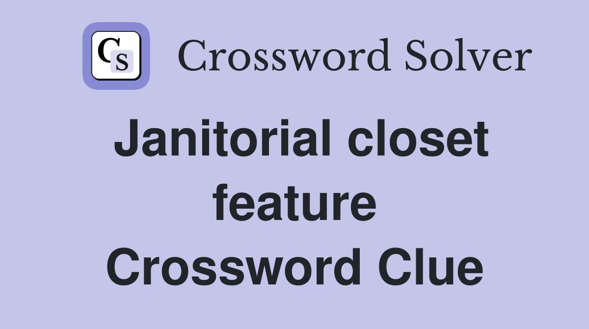 Janitorial closet feature Crossword Clue