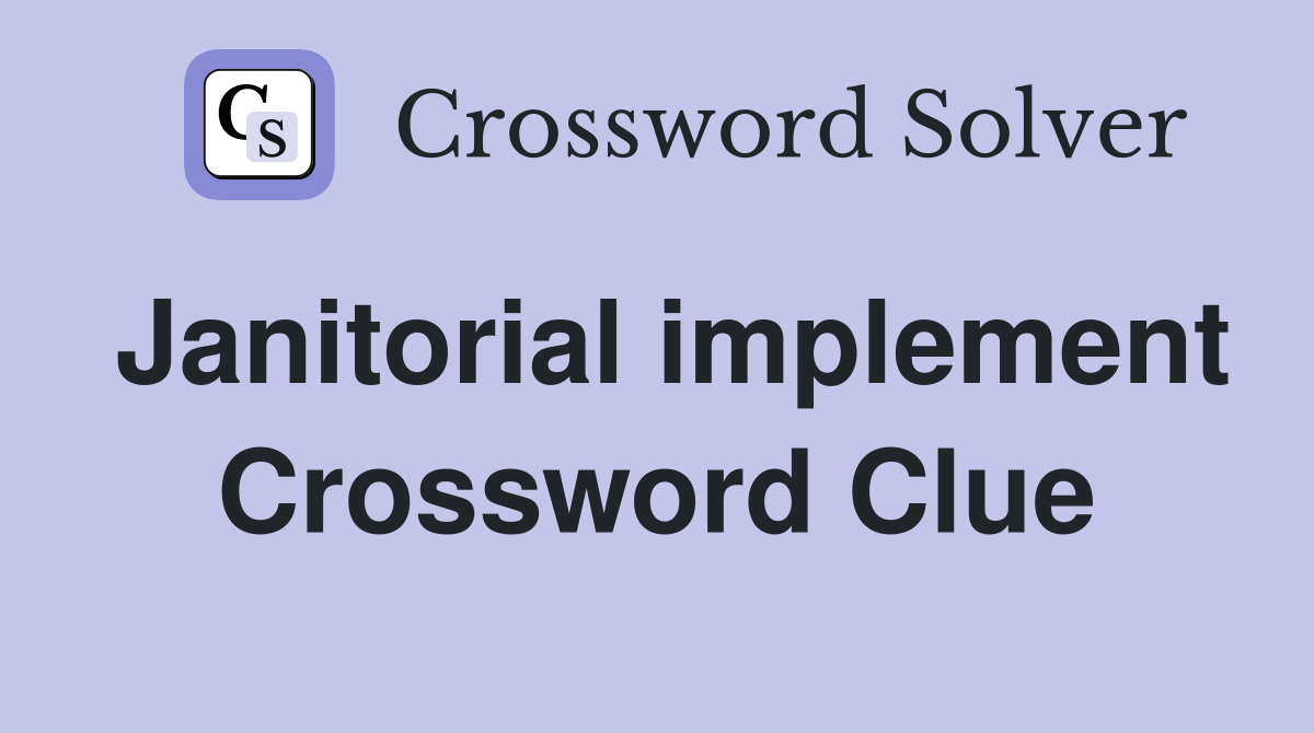 Janitorial implement Crossword Clue