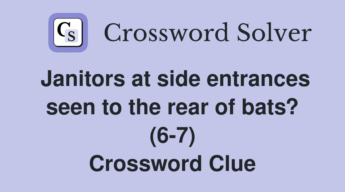Janitors at side entrances seen to the rear of bats? (6-7) Crossword Clue
