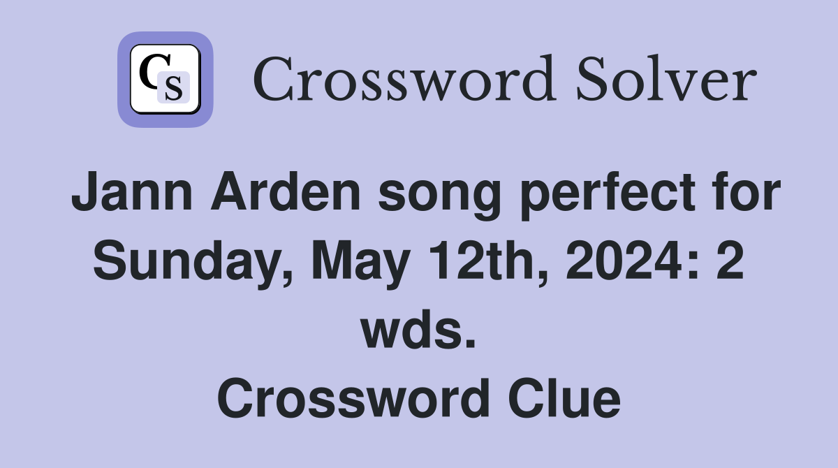 Jann Arden song perfect for Sunday, May 12th, 2024: 2 wds. Crossword Clue