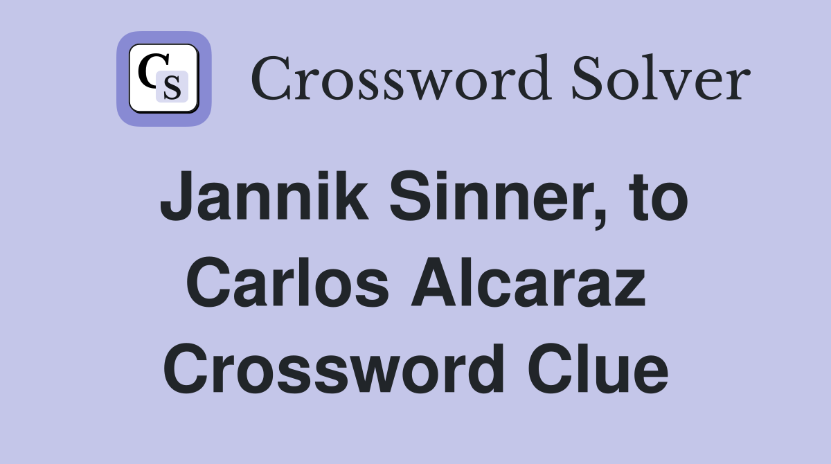 Jannik Sinner, to Carlos Alcaraz Crossword Clue
