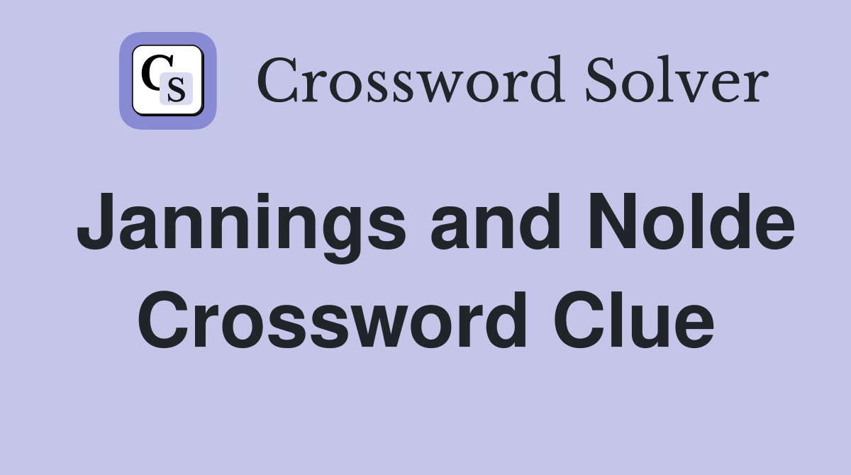Jannings and Nolde Crossword Clue