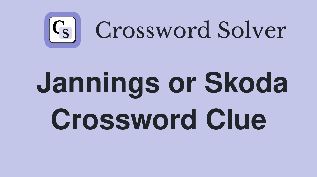 Jannings or Skoda Crossword Clue
