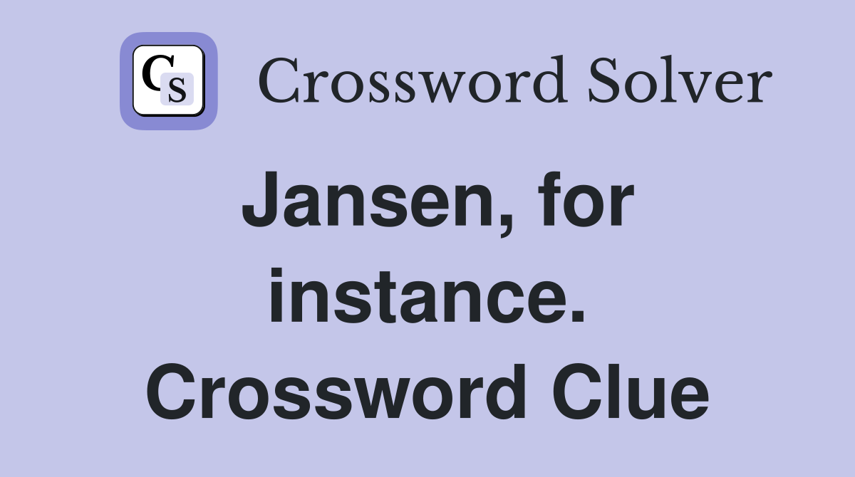 Jansen, for instance. Crossword Clue