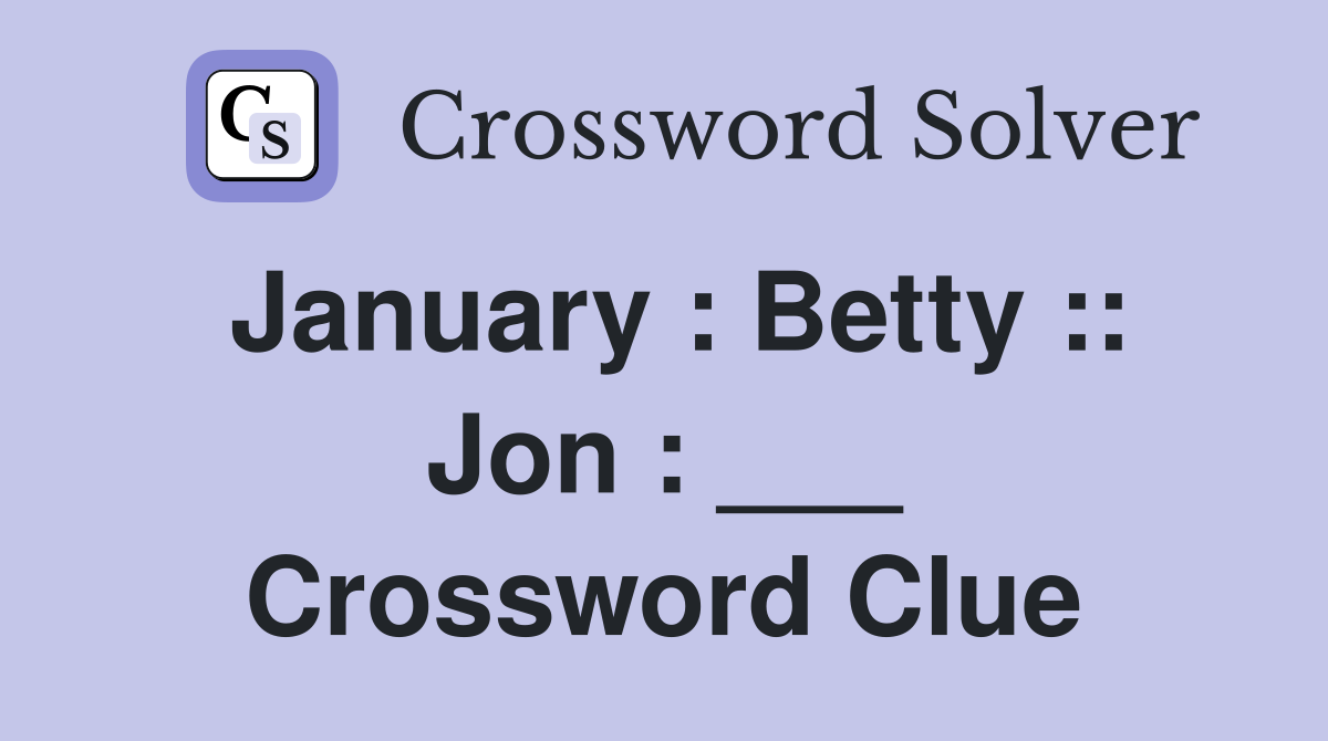 January : Betty :: Jon : ___ Crossword Clue