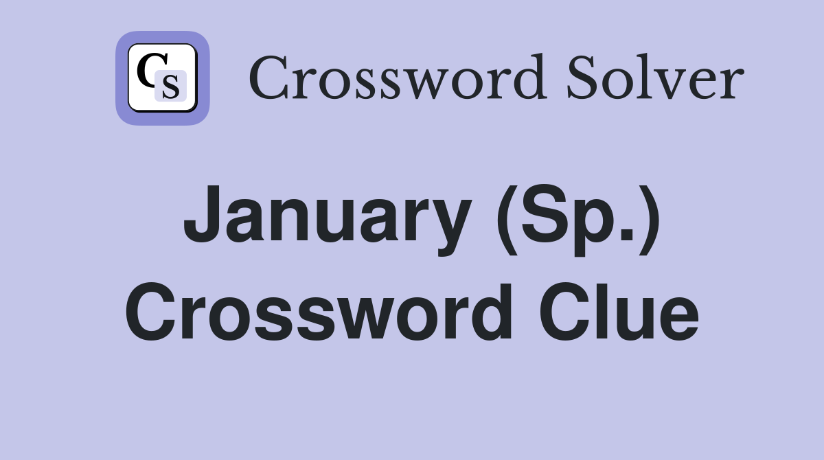 January (Sp.) Crossword Clue
