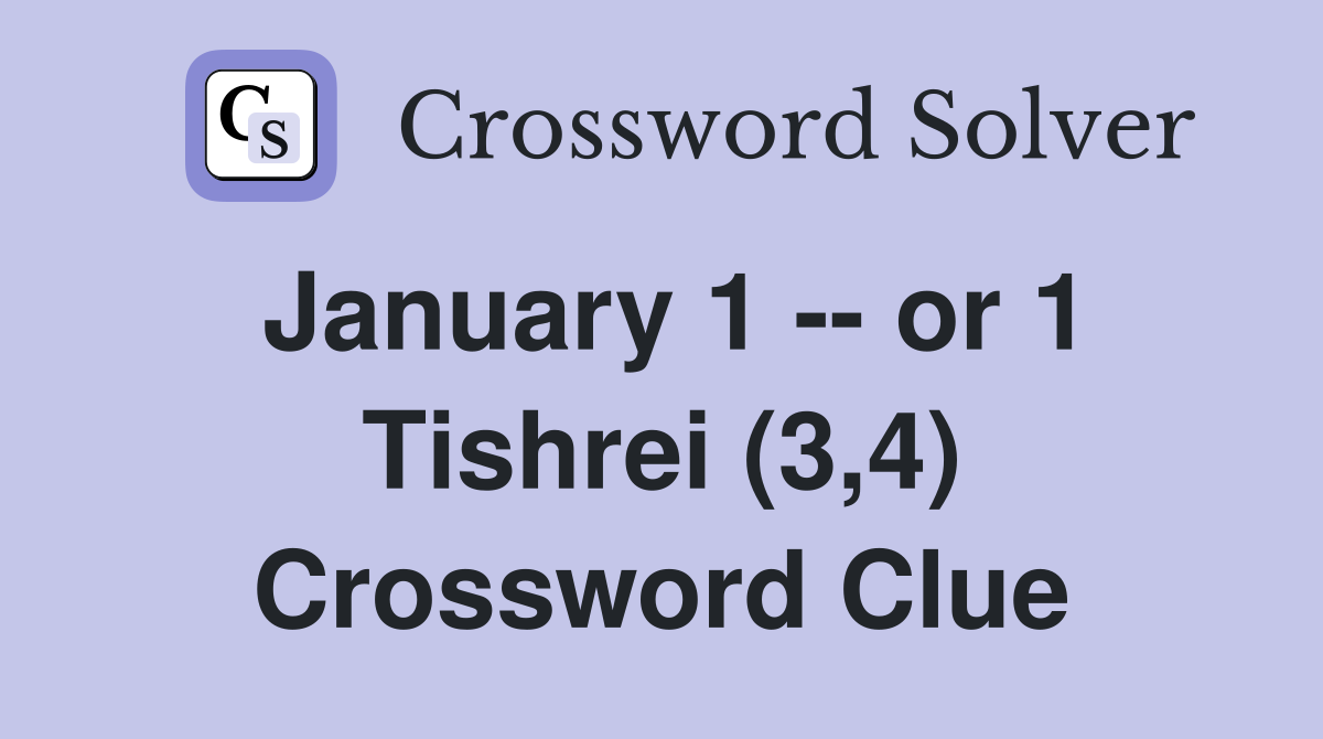January 1 -- or 1 Tishrei (3,4) Crossword Clue