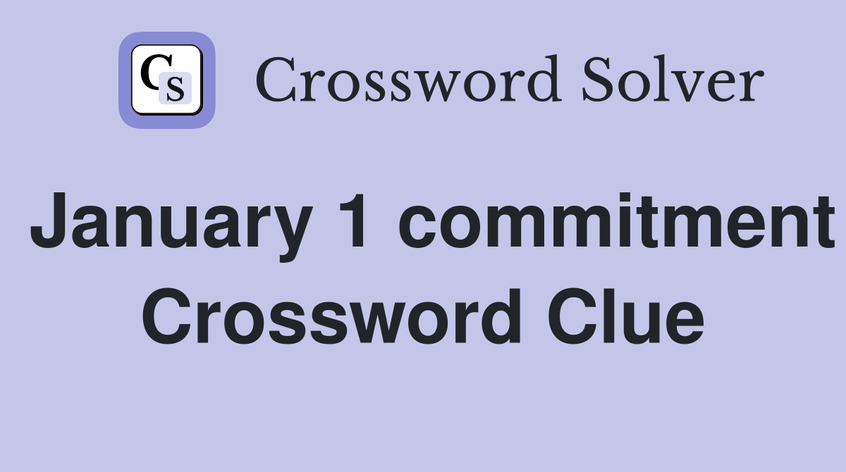 January 1 commitment Crossword Clue
