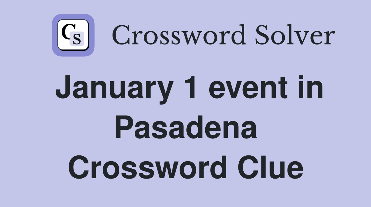 January 1 event in Pasadena Crossword Clue