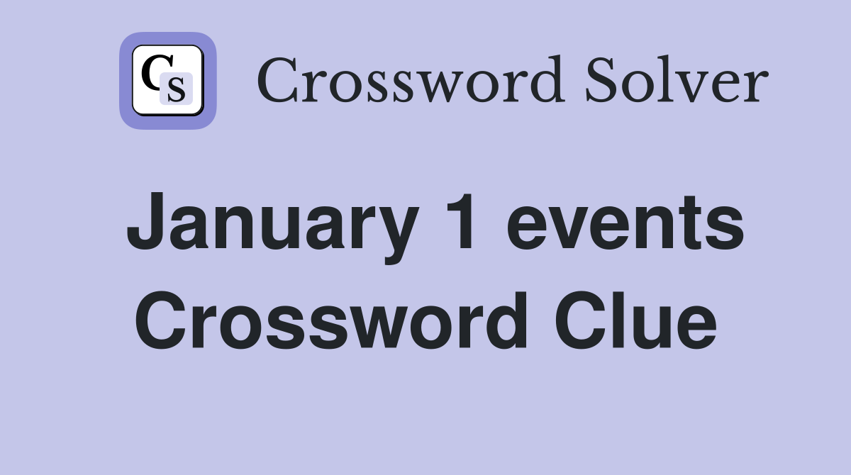 January 1 events Crossword Clue