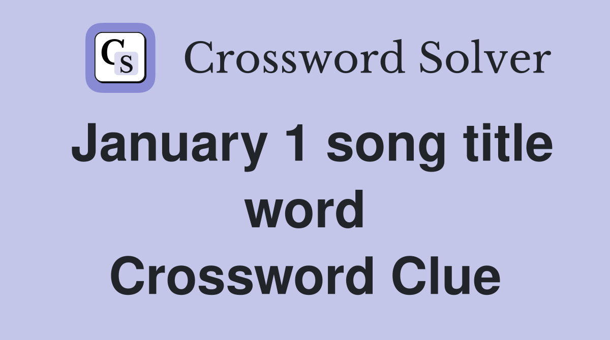 January 1 song title word Crossword Clue