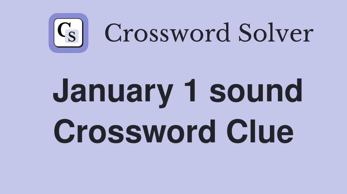 January 1 sound Crossword Clue