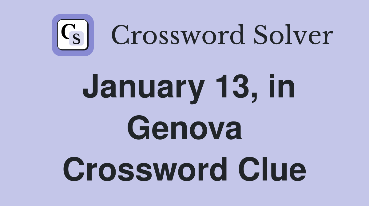 January 13, in Genova Crossword Clue