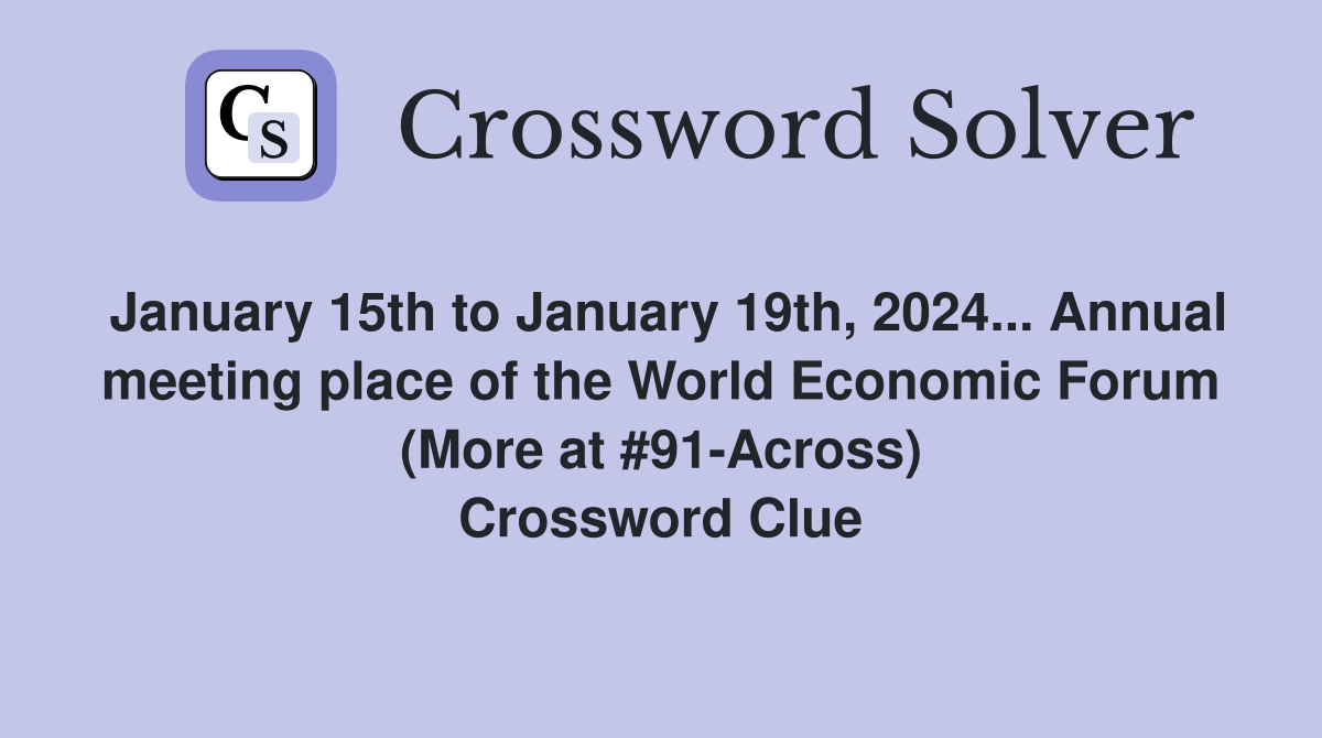 January 15th to January 19th, 2024... Annual meeting place of the World Economic Forum (More at #91-Across) Crossword Clue
