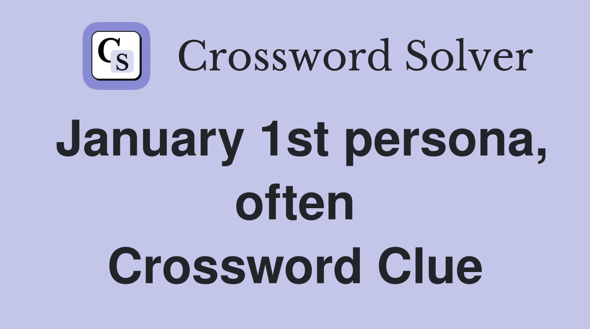 January 1st persona, often Crossword Clue