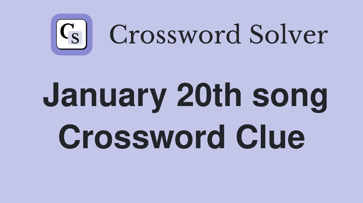 January 20th song Crossword Clue