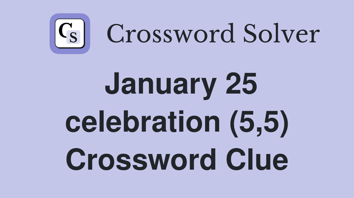 January 25 celebration (5,5) Crossword Clue