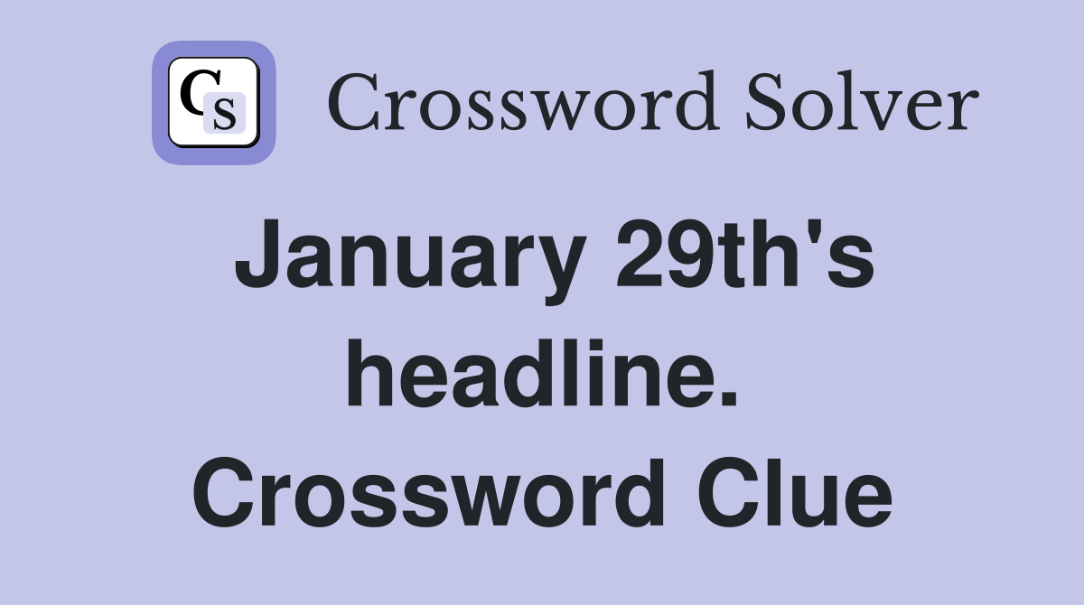 January 29th's headline. Crossword Clue