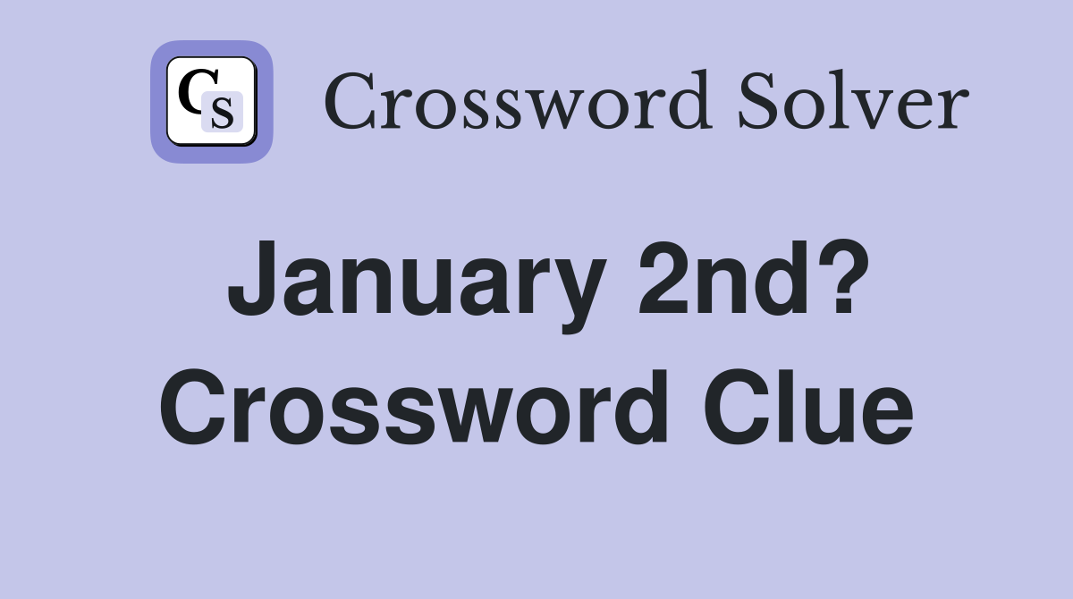 January 2nd? Crossword Clue