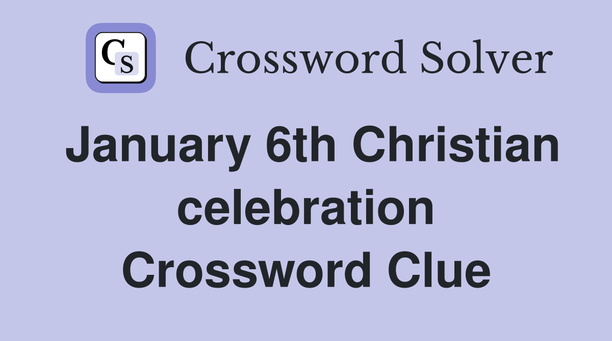 January 6th Christian celebration Crossword Clue