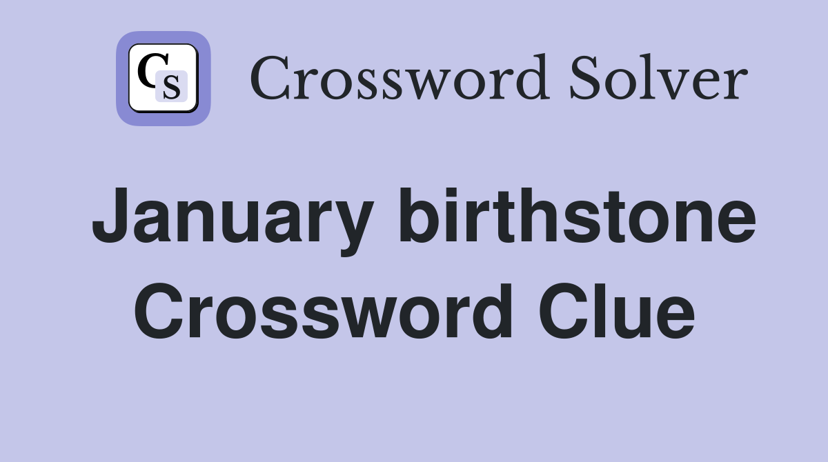 January birthstone Crossword Clue