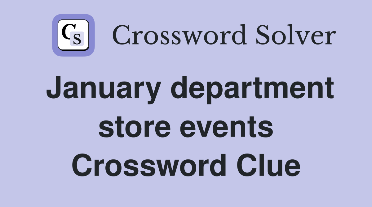 January department store events Crossword Clue