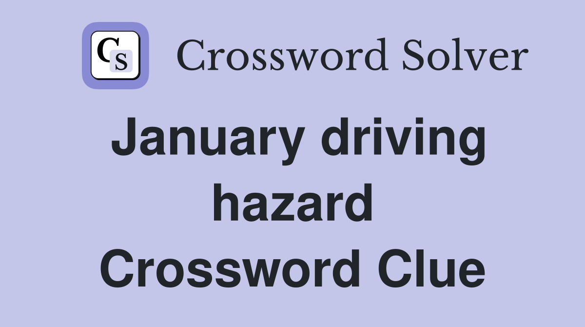 January driving hazard Crossword Clue