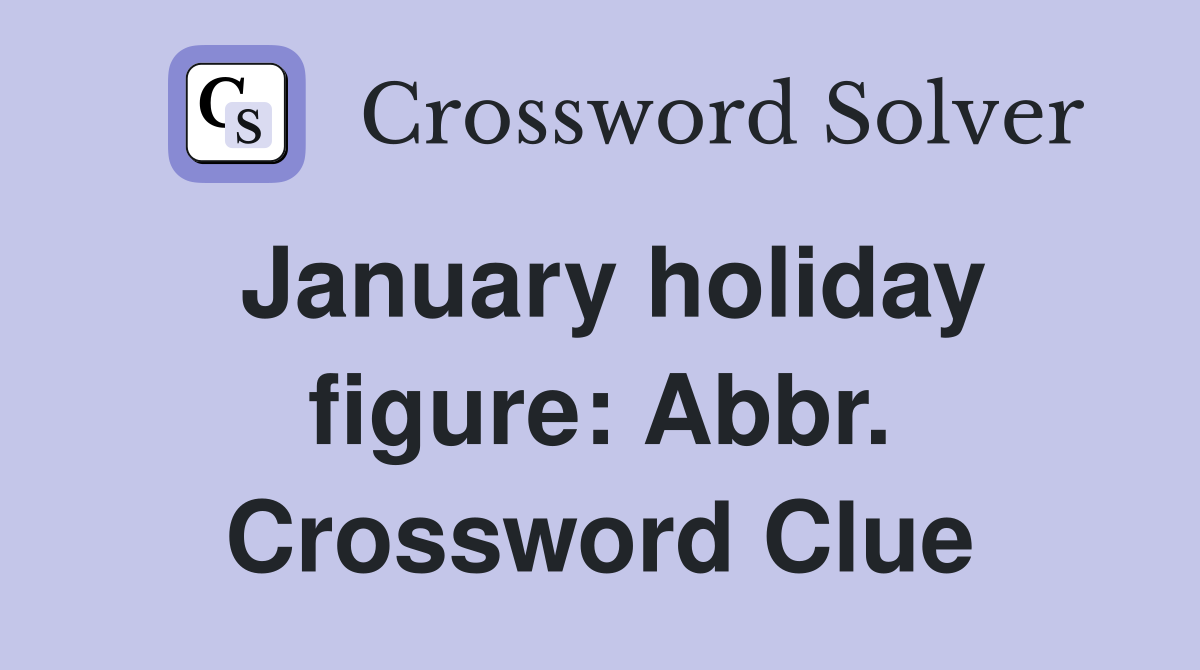 January holiday figure: Abbr. Crossword Clue