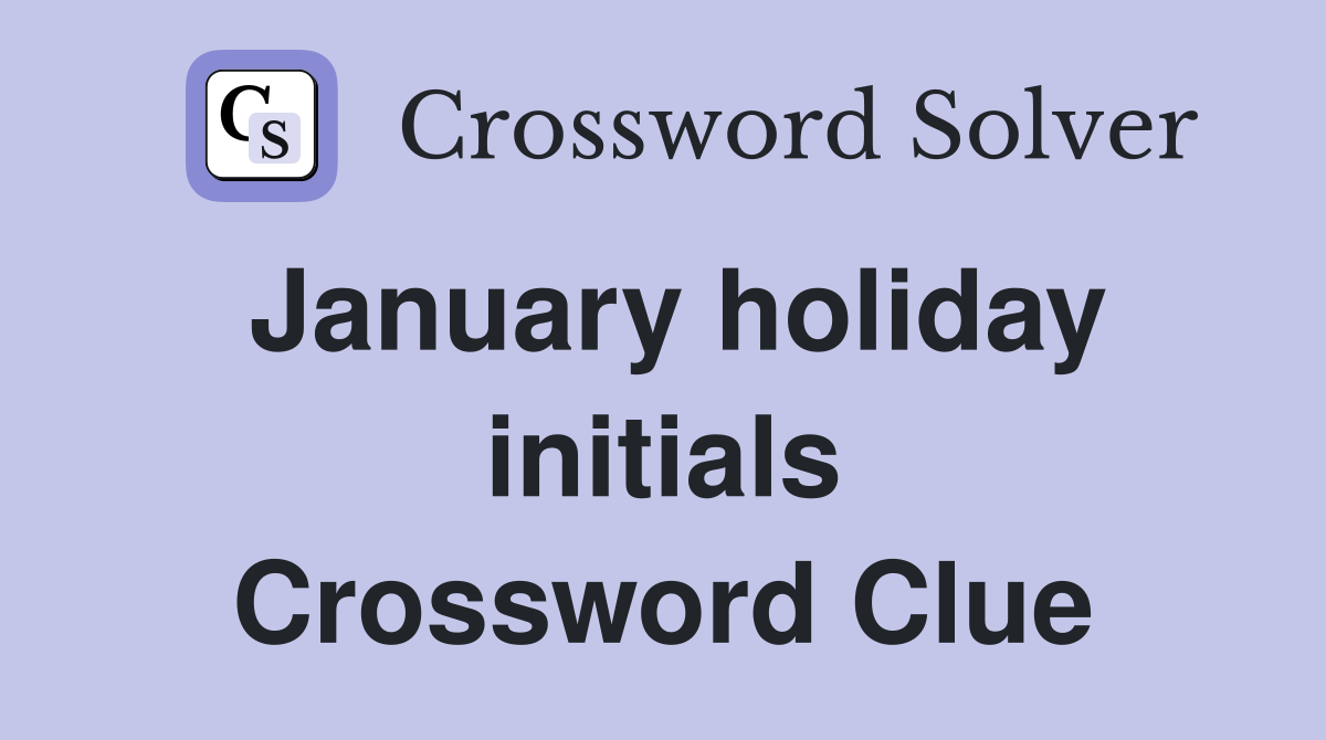 January holiday initials Crossword Clue