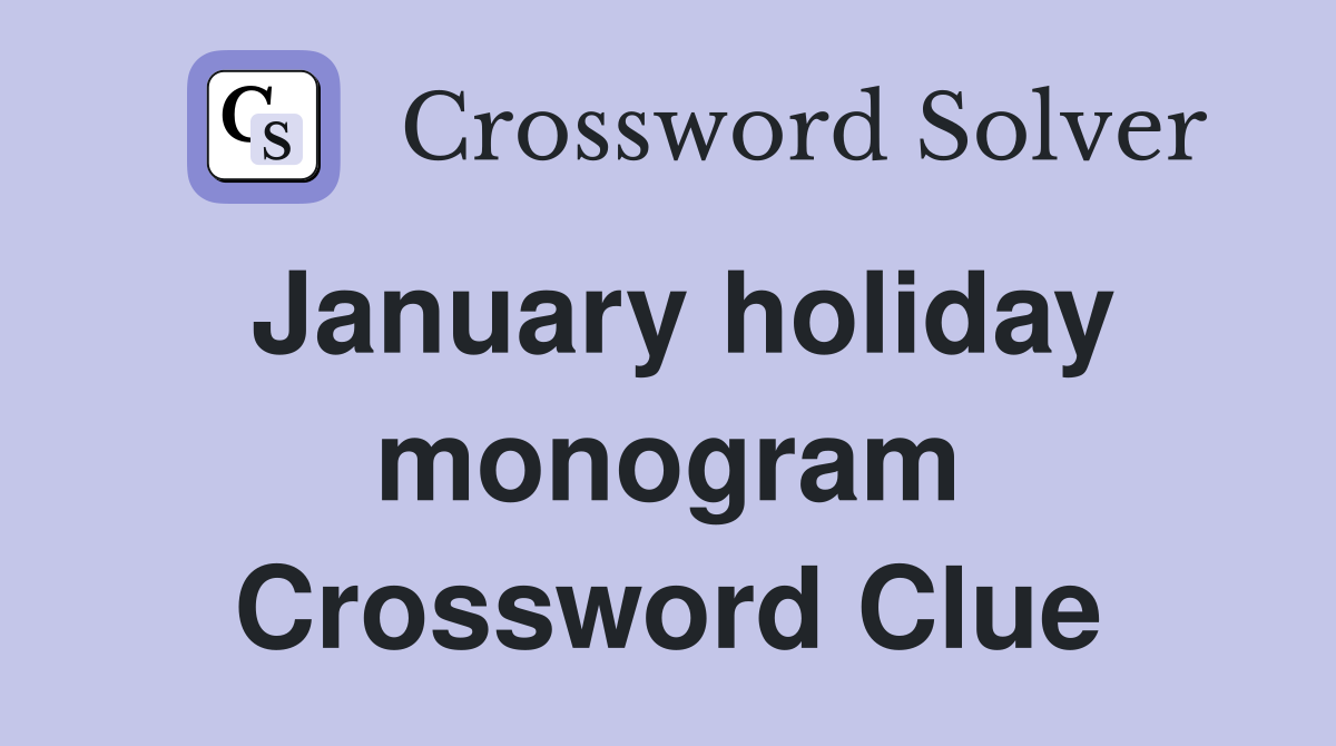 January holiday monogram Crossword Clue