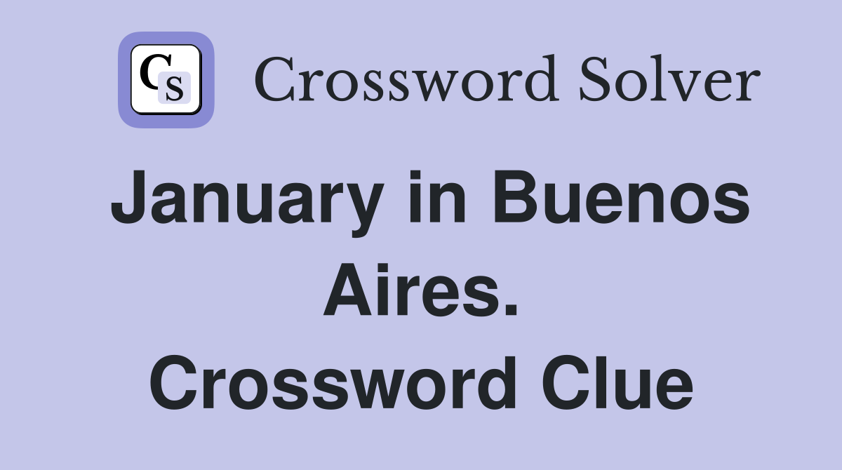 January in Buenos Aires. Crossword Clue