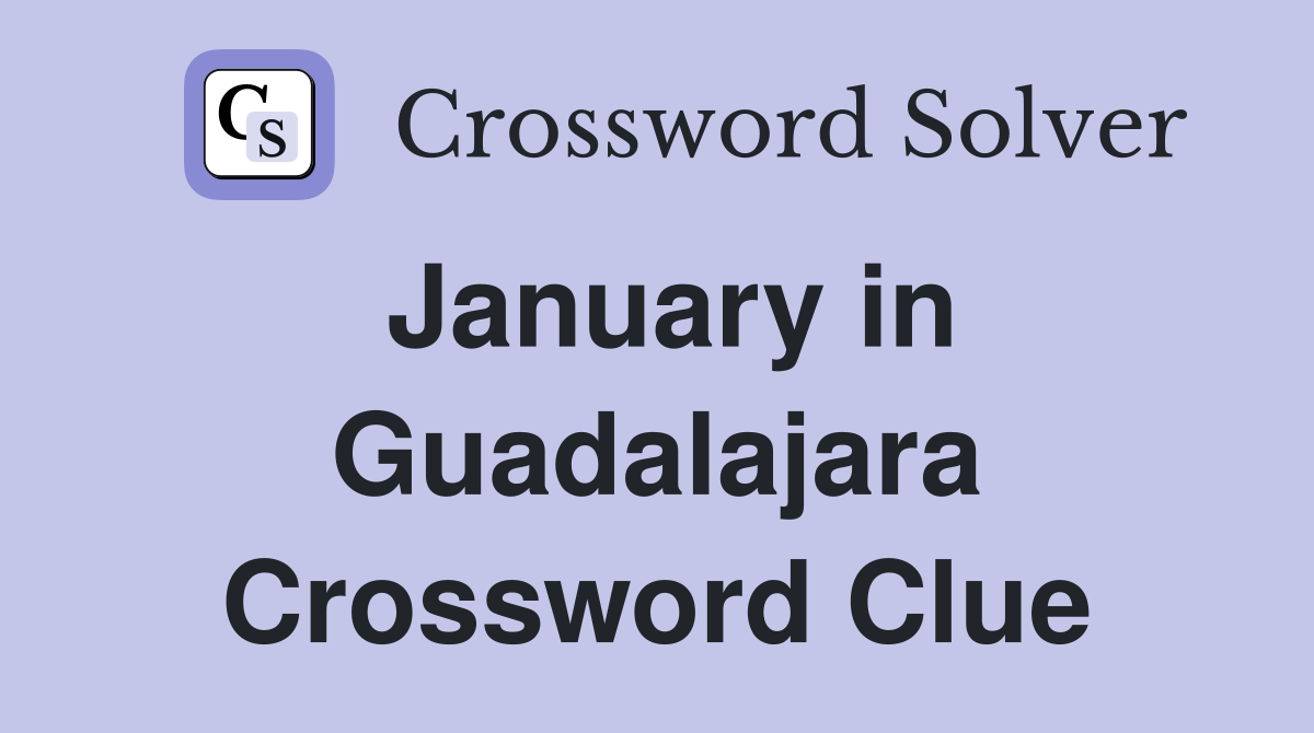 January in Guadalajara Crossword Clue