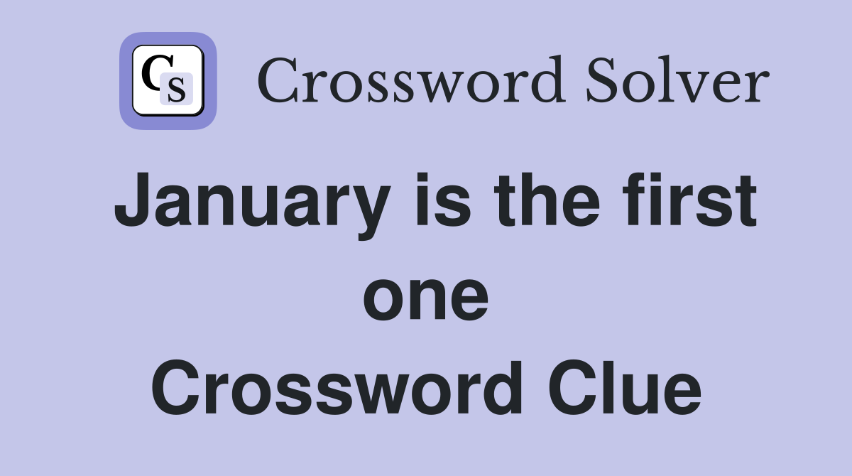 January is the first one Crossword Clue