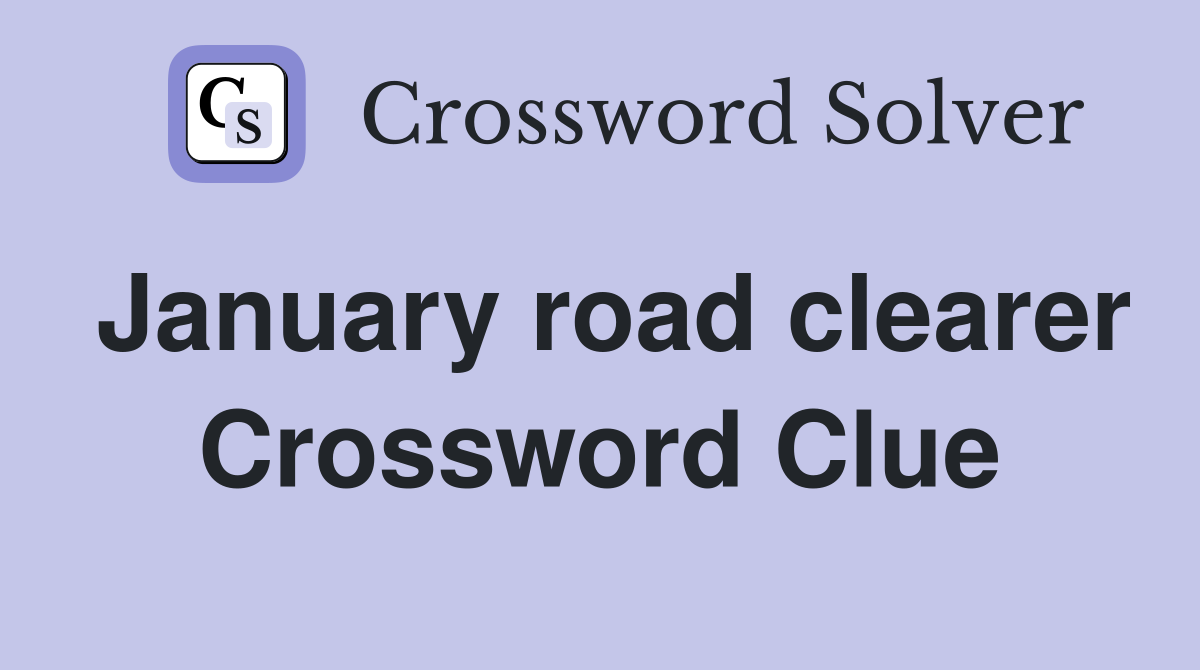 January road clearer Crossword Clue