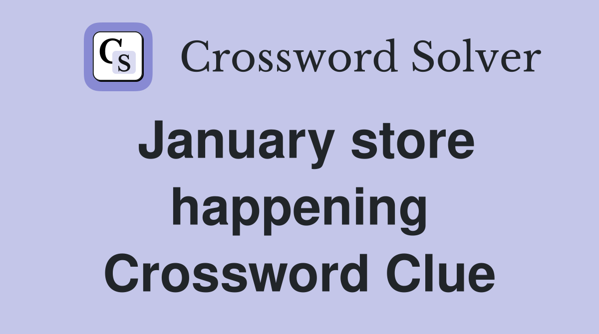 January store happening Crossword Clue