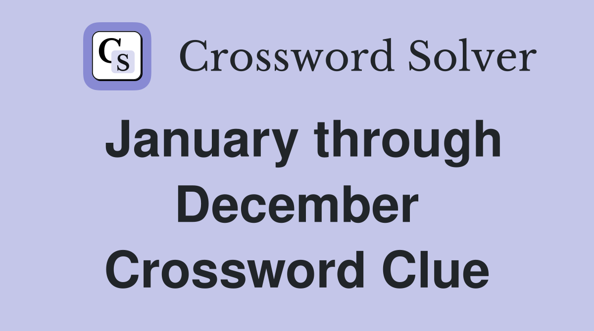 January through December Crossword Clue