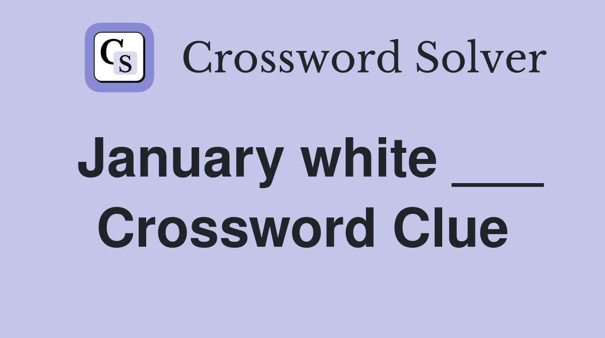 January white ___ Crossword Clue