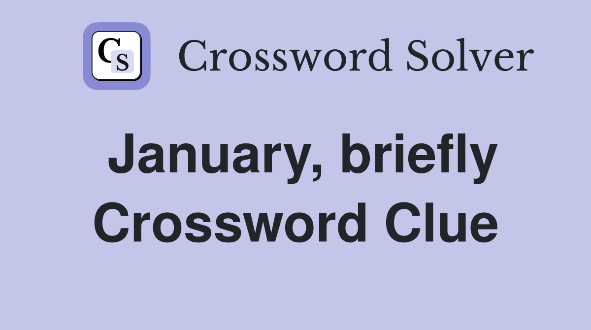 January, briefly Crossword Clue