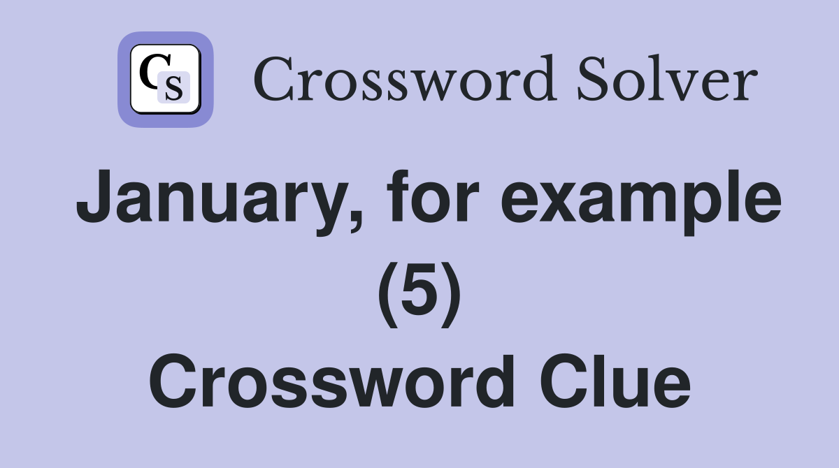 January, for example (5) Crossword Clue