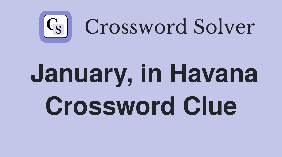 January, in Havana Crossword Clue