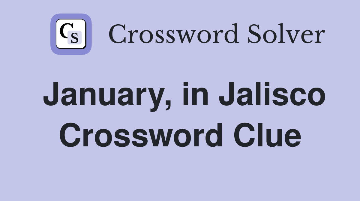 January, in Jalisco Crossword Clue