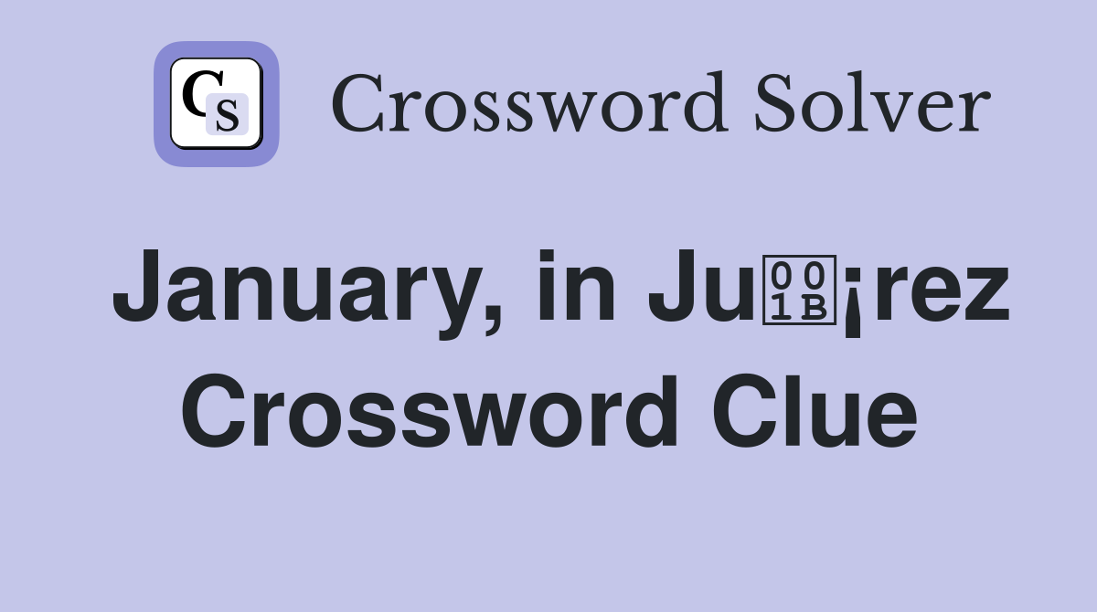 January, in Ju¡rez Crossword Clue