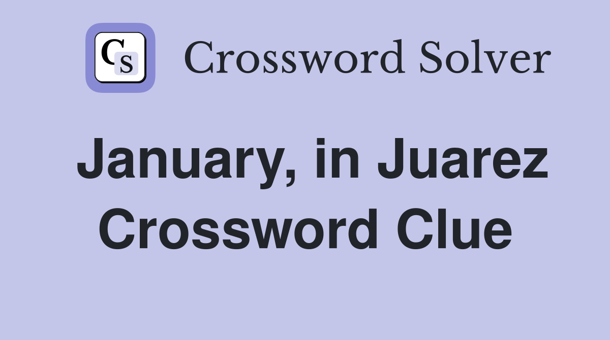 January, in Juarez Crossword Clue